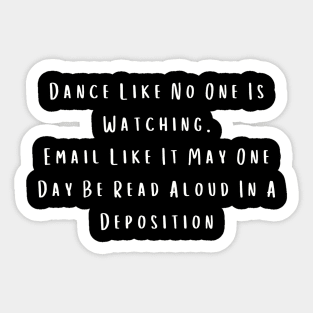 Sarcastic Dance Shirt "Email Like It's a Deposition" Tee, Casual Party Wear - Birthday Gift for Best Friend Sticker